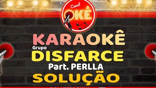 Karaokê 🎤 Grupo Disfarce  Solução Part Perlla [upl. by Anail632]