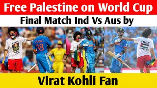 Free Palestine on World Cup Final Match Ind Vs Aus by Virat Kohli Fan [upl. by Edobalo]