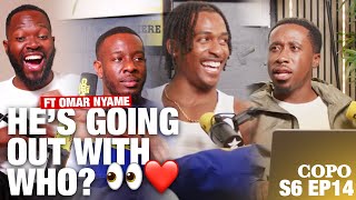 HES GOING OUT WITH WHO FT OMAR NYAME  S6 EP14 THE COPO SHOW [upl. by Leind]