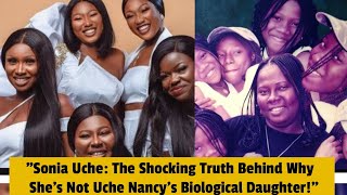 quotSonia Uche The Shocking Truth Behind Why Shes Not Uche Nancys Biological Daughterquot [upl. by Helaine]