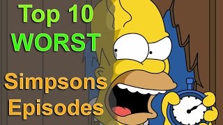 Top 10 Worst Simpsons Episodes of all Time [upl. by Adnohsor]