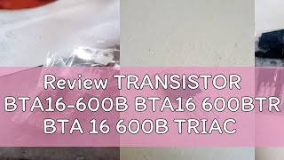 Review TRANSISTOR BTA16600B BTA16 600BTR BTA 16 600B TRIAC [upl. by Hazaki]