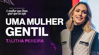 Uma mulher GENTIL  Talitha Pereira [upl. by Aneeram128]