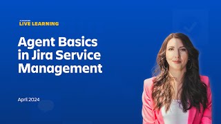 Atlassian Live Learning Agent Basics in Jira Service Management  April 2024 [upl. by Royall]