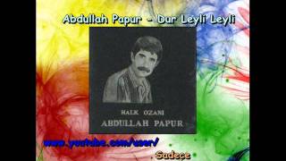 Abdullah Papur  Dur Leyli Leyli [upl. by Arni732]