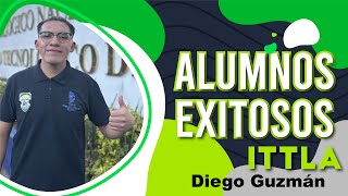 Alumnos Exitosos  Diego Guzmán  ITTLA [upl. by Hanshaw]