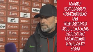 JURGEN KLOPP quotPOST MATCH INTERVIEWquot FA CUP LIVERPOOL V NORWICH CITY 52 2023 [upl. by Neemsaj]