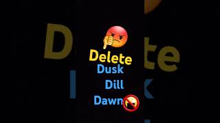 Delete dusk dill dawn idnotgood [upl. by Dione859]