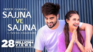 INDER CHAHAL Sajjna Ve Sajjna  Ft Yuvika Chaudhary  Sharry Nexus  Babbu  New Punjabi Songs 2022 [upl. by Strain]