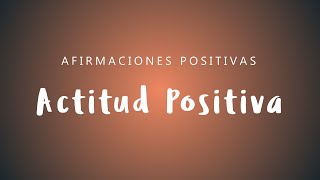 ACTITUD POSITIVA Afirmaciones para Pensar Positivo  Elimina Pensamientos Negativos  Mentalidad [upl. by Anul]