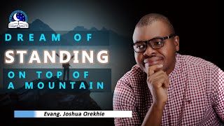 Dream About Standing On Top Of A Mountain  Meaning from Evangelist Joshua [upl. by Enyledam]