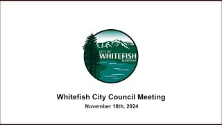 Whitefish City Council  November 18h 2024 [upl. by Netnilc]