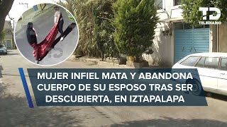 Mujer infiel mata a su esposo tras ser descubierta amante la ayudó a tirar el cuerpo en Iztapalapa [upl. by Araet]