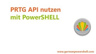 PRTG API nutzen mit PowerSHELL  PowerSHELL 51 deutsch german [upl. by Aleunamme]