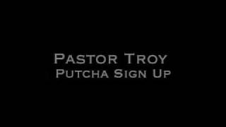 Pastor Troy  Putcha Sign Up [upl. by Oinotla]