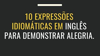 10 Expressões Idiomáticas Em inglês Para Demonstrar Alegria expressõemingles aprendaingles [upl. by Nirak]