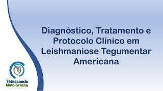 DiagnósticoTratamento e Protocolo Clínico em Leishmaniose Tegumentar Americana [upl. by Ajup]