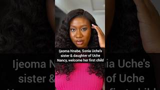 Ijeoma Nnebe Sonia Uches sister amp daughter of Uche Nancy welcome her first child soniauche [upl. by Emearg]