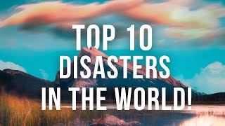 Top 10 Disasters in The World [upl. by Isidor]