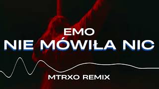 EMO  NIE MÓWIŁA NIC MTRXO REMIX [upl. by Naeerb]