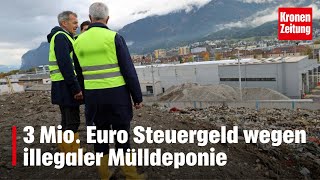 3 Mio Euro Steuergeld wegen illegaler Mülldeponie  kronetv NEWS [upl. by Auod]