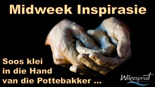 Midweek Inspirasie  quotSoos klei in die Hand van die Pottebakker quot [upl. by Hbaruas762]