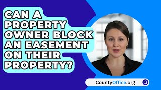 Can A Property Owner Block An Easement On Their Property  CountyOfficeorg [upl. by Dnilasor]