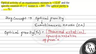 Optical activity of an enantiomeric mixture is \126\circ\ and the specific rotation of \ [upl. by Astiram]