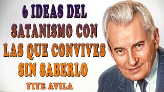 Yiye Avila Predicaciones 2024 🔥 6 Ideas Del Satanismo Con Las Que Convives Sin Saberlo [upl. by Jentoft610]