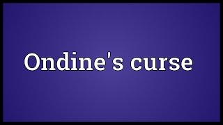 Ondines curse Meaning [upl. by Burkitt]