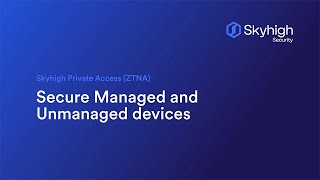 Skyhigh Private Access ZTNA  Secure Managed and Unmanaged Services [upl. by Atinele670]