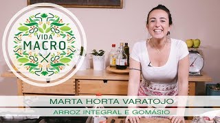 Vida Macro  Marta Horta Varatojo  Arroz Integral e Gomásio [upl. by Lobell936]