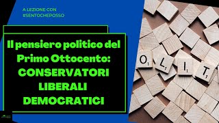 Il pensiero politico del Primo Ottocento CONSERVATORI LIBERALI DEMOCRATICI [upl. by Naillik399]