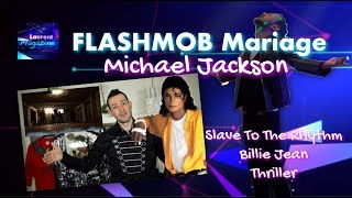 FLASHMOB MARIAGE MICHAEL JACKSON Slave To The Rhythm Billie Jean Thriller [upl. by Joshia]