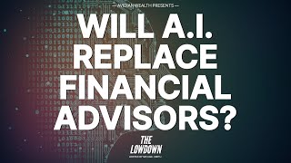 Will AI Replace Financial Advisors  The Lowdown [upl. by Orbadiah]