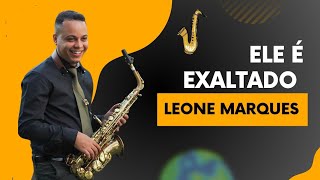 Ele é Exaltado • Sax Alto Leone Marques [upl. by Lednik471]