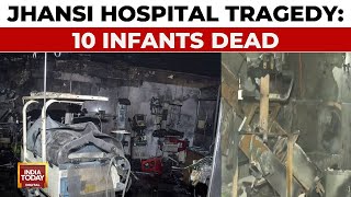 Jhansi Hospital Fire 10 Infants Dead Negligence And VVIP HighHandedness Exposed  India Today [upl. by Anahcar]