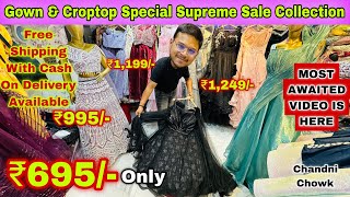 Gown amp Croptop Special Supreme Sale Collection  Gown Market  Croptop Market  Gown On Wholesale [upl. by Tamberg]