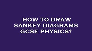 How to draw sankey diagrams gcse physics [upl. by Kcirdes486]