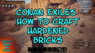 Conan Exiles How to Crafted Hardened Bricks [upl. by Euk]