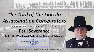 quotThe Trial of the Lincoln Assassination Conspiratorsquot  Presentation by Paul Severance  4262022 [upl. by Lewanna]