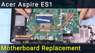 Acer Aspire ES1 Motherboard Replacement Guide [upl. by Marshal]