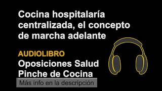 Cocina Hospitalaria centralizada el concepto de marcha adelante Oposicion Pinche Cocina Tema11 Ep1 [upl. by Ury]