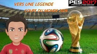 PES 2017 VERS UNE LEGENDE COUPE DU MONDE 2026 [upl. by Ferris325]