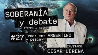 SOBERANIA Y DEBATE 27 Cesar Lerena y Martín Ayerbe Tema Mar argentino y pesca [upl. by Marquardt]