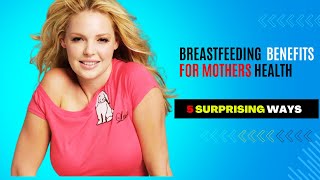 5 Surprising Ways Breastfeeding Improves Mothers Health [upl. by Poliard]