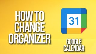 How To Change Organizer Google Calendar Tutorial [upl. by Onifled]