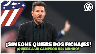 🚨BOMBAZO🚨 LOS 2 FICHAJES QUE LE EXIGIÓ SIMEONE AL ATLÉTICO  NUEVO DESCARTE DEL CHOLO [upl. by Aiouqes]