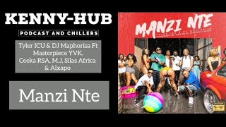 KENNYHUBTyler ICU amp DJ Maphorisa – Manzi Nte Ft Masterpiece YVK Ceeka RSA MJ Silas Africa [upl. by Yirinec]