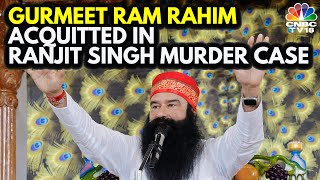 Dera Sacha Sauda Chief Gurmeet Ram Rahim Acquitted In 2002 Ranjit Singh Murder Case  NV18 [upl. by Alcock]